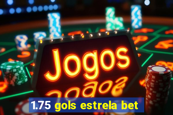 1.75 gols estrela bet